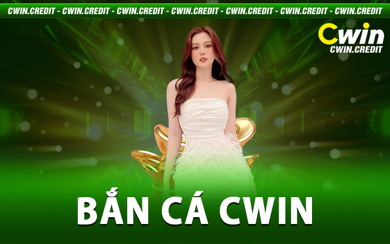 Bắn Cá Cwin